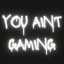 youaintgaming