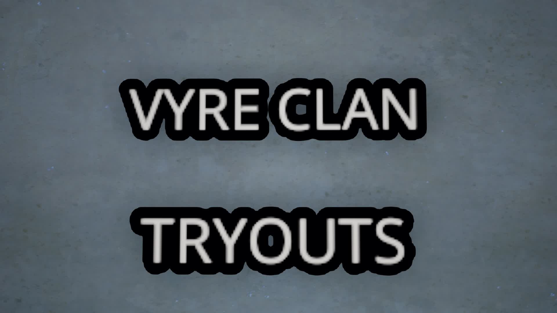 VYRE CLAN TRYOUTS