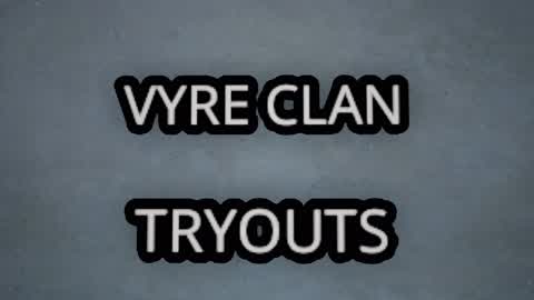 VYRE CLAN TRYOUTS