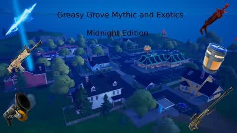 Greasy Grove ( mythic and exotic)