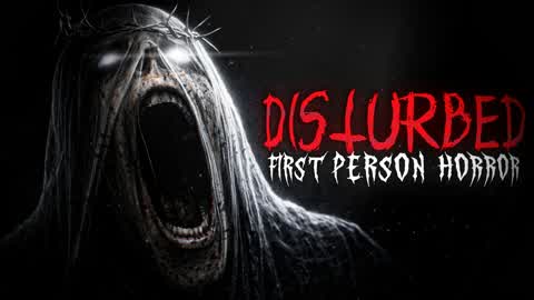 DISTURBED [HORROR FIRST PERSON]