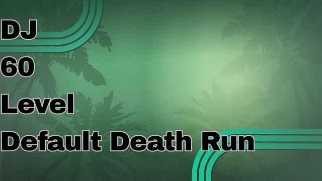 DJ 60 level Default death run