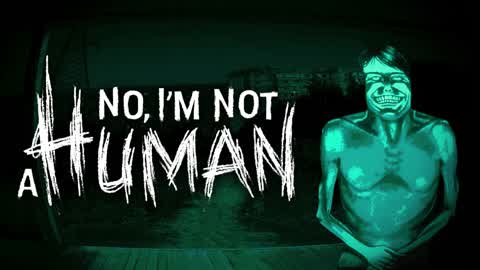 NO, I'M NOT A HUMAN [HORROR]