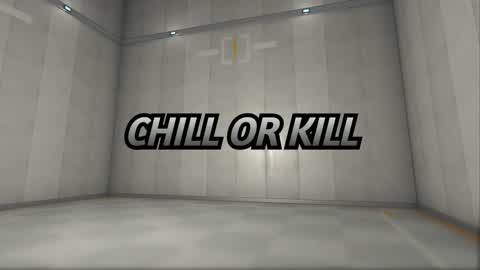 Chill or Kill
