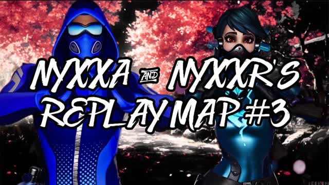 Nyxxa and Nyxxr’s Replay Map #3