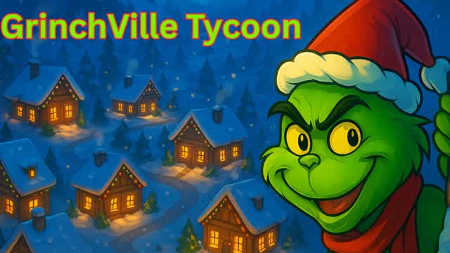 🎄Grinchville Tycoon🎄