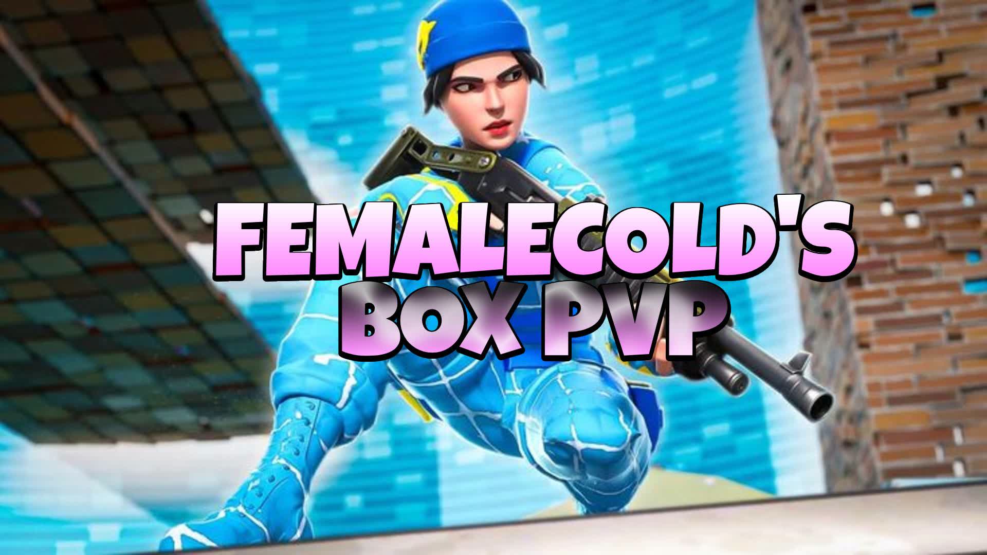 FemaleCold's BOX PVP