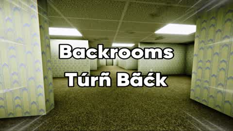 Backrooms, Túrñ Bãćk