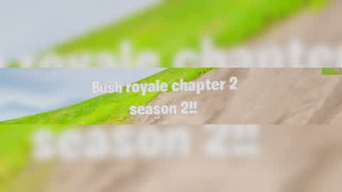 bush royale chapter 2 SEASON 2