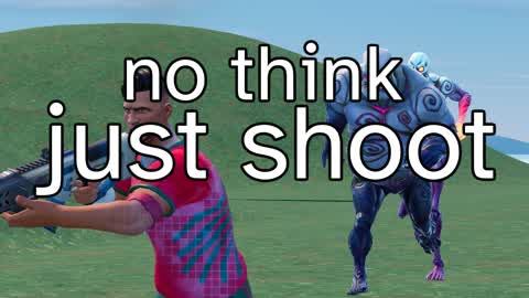 no think just shoot