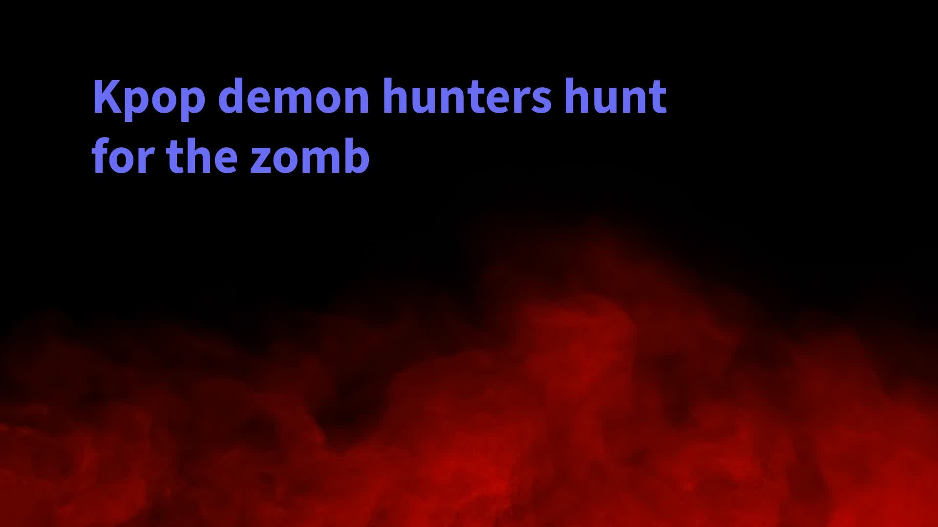 Kpop demon hunters : Hunt  for  the Zomb