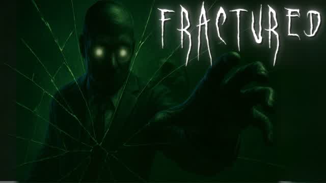 FRACTURED [HORROR]