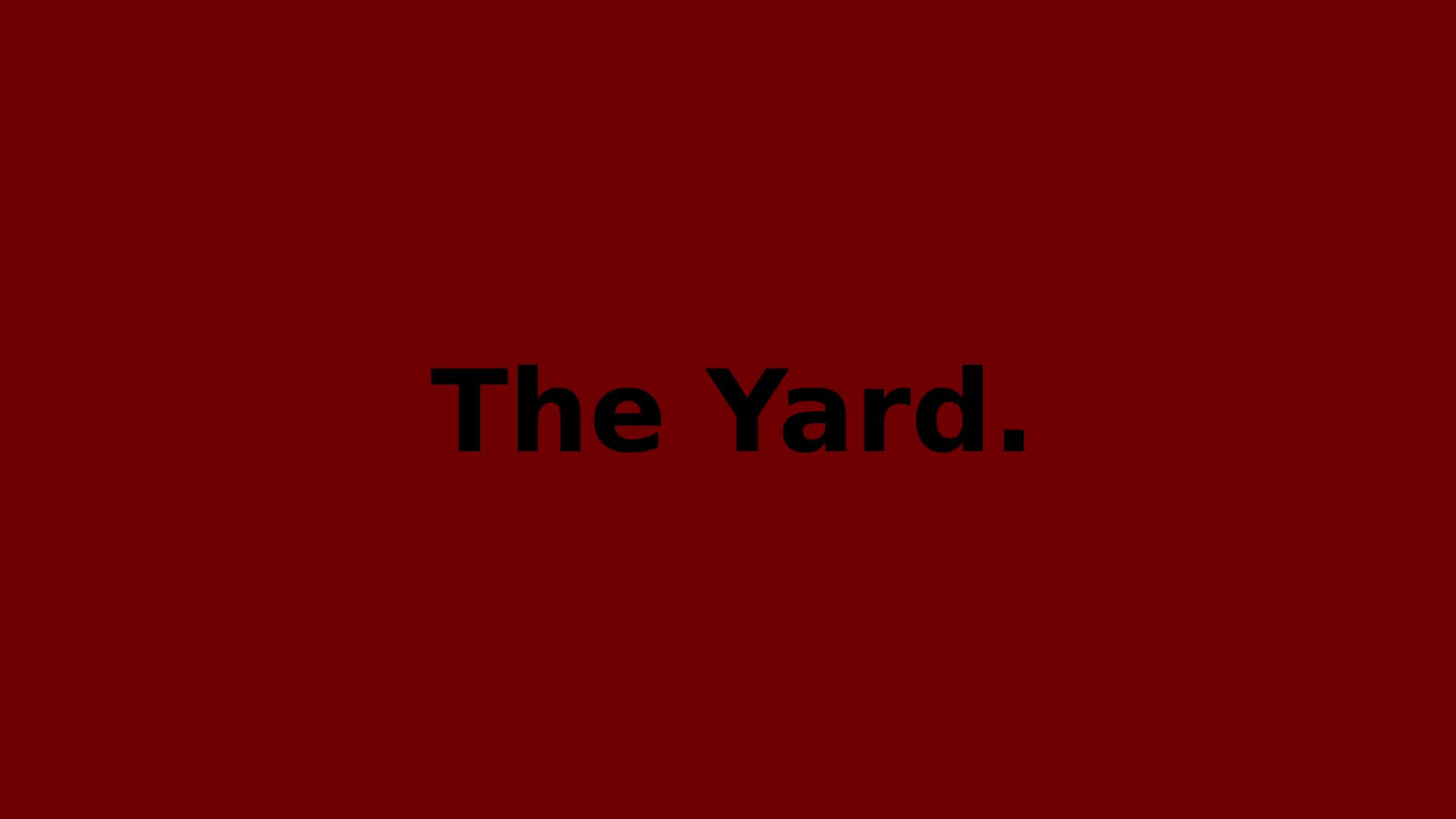 The Yard.