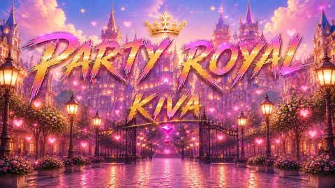 💕 KIVA2 PARTY ROYAL 💕