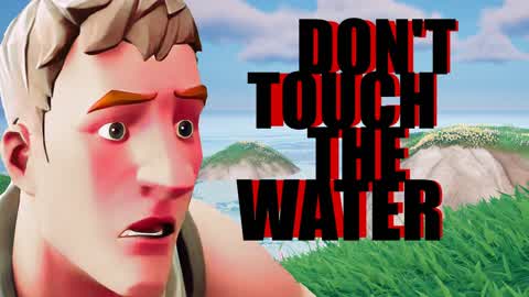 Don't Touch the Water!