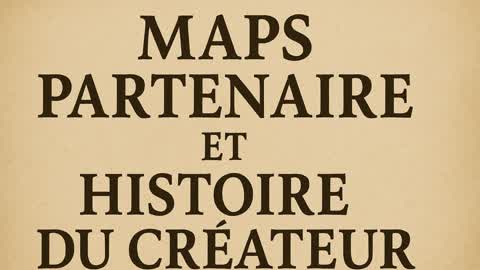 MAPS PARTENAIRE ET HISTOIRE DU CREATEUR
