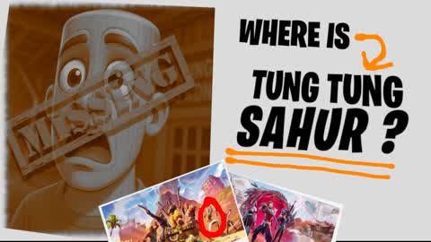 Where is TUNG TUNG SAHUR???