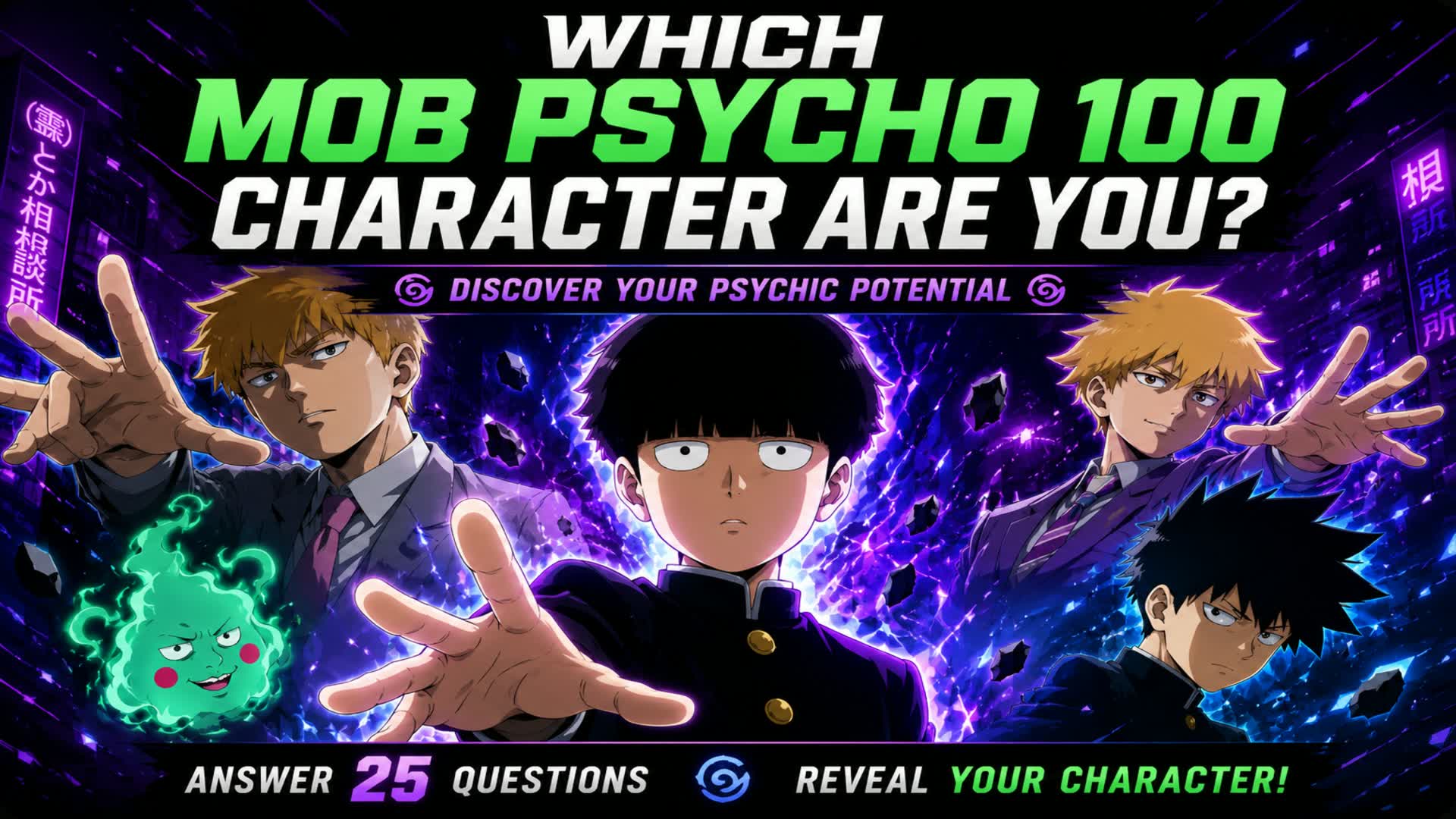 WHICH MOB PSYCHO 100 CHARACTER ARE YOU?