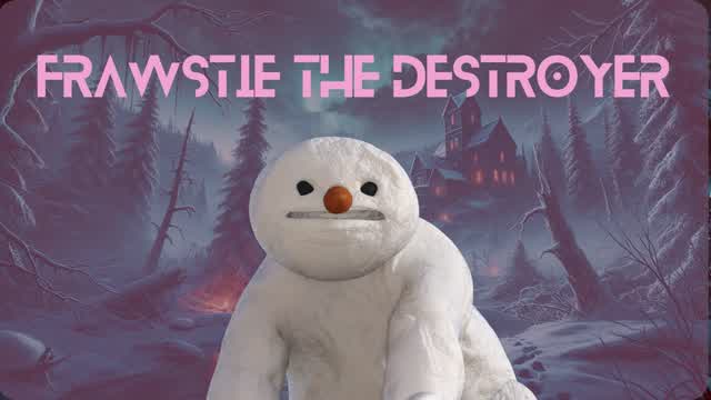 FRAWSTIE THE DESTROYER!