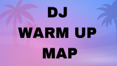 DJ  Warm up map