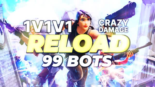 RELOAD 1V1V1 99 BOTS CRAZY DAMAGE FARM