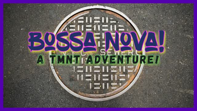 TMNT : Bossa Nova!