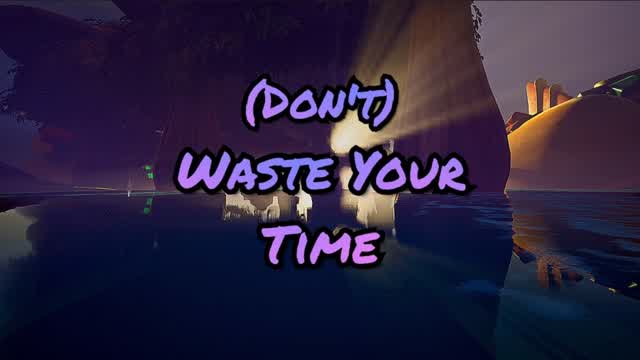(Don't) Waste Your Time Here