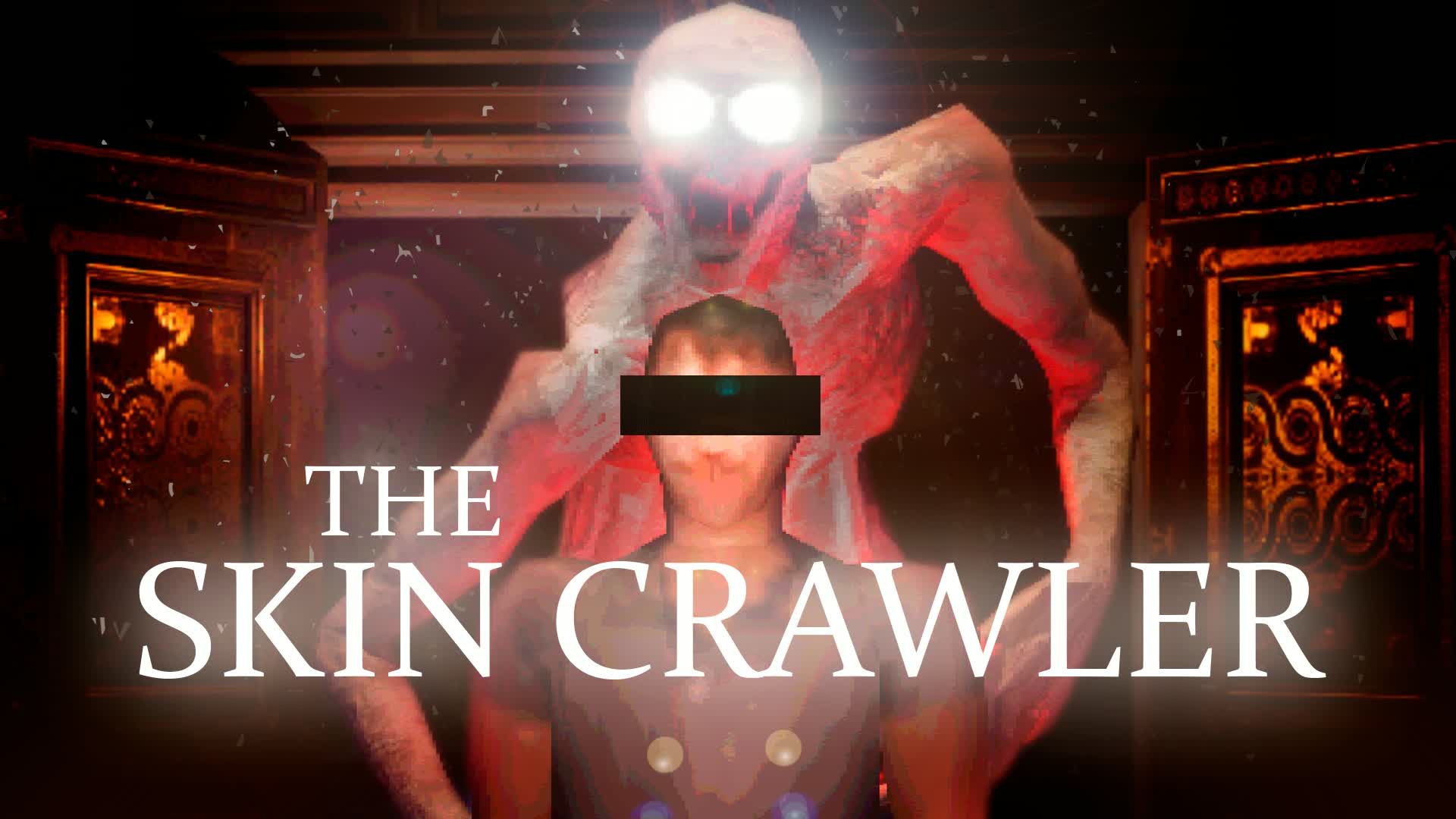 THE SKIN CRAWLER [HORROR]