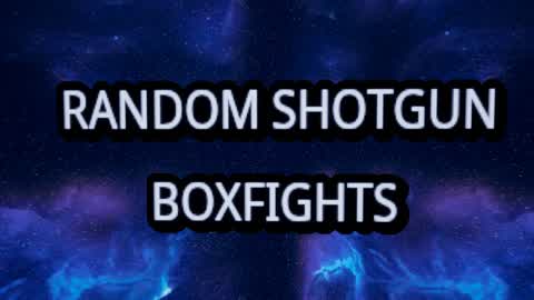 RANDOM SHOTGUN BOX FIGHTS