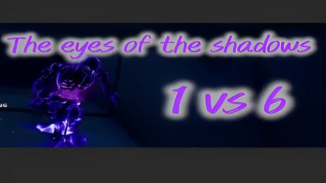 Capture 1 – The eyes of the shadows (1 VS 6)