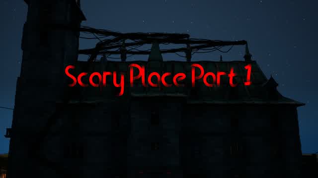 Scary Place Part 1