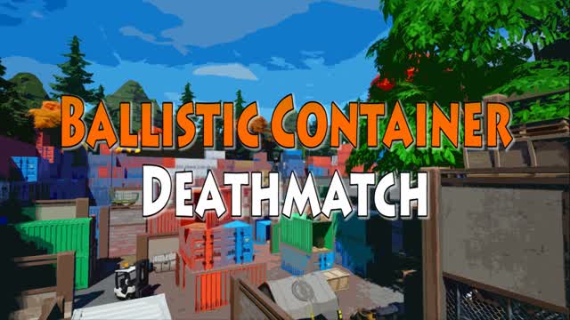 🔥Ballistic Container Deathmatch🔥