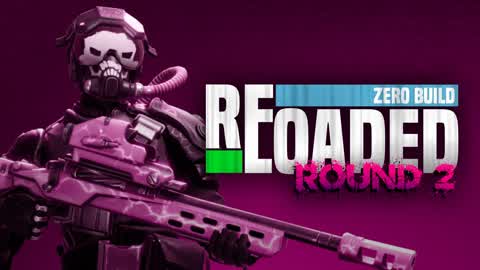 RELOADED Round 2: ZERO BUILD