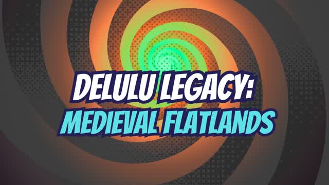 Delulu Legacy: Medieval Flatlands