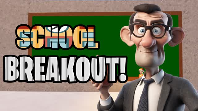 SCHOOL BREAKOUT! đ«