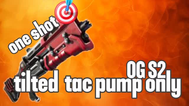 tilted only tac pumpgun OG S2 one shot