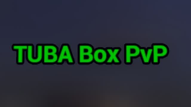 TUBA Box PvP