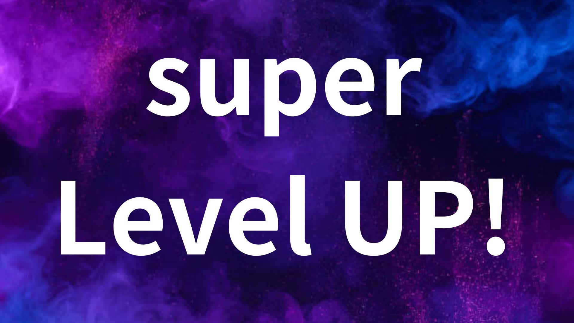 super Level up!!