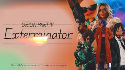 Orion Part IV: Exterminator
