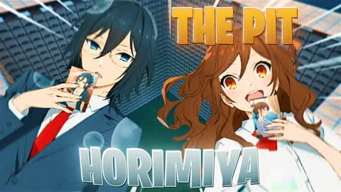 THE PIT - HORIMIYA 💕