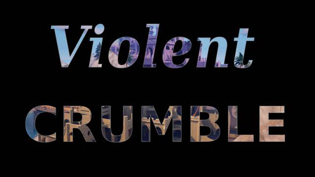 Violent Crumble