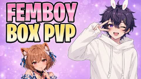 FEMBOY BOX PVP!