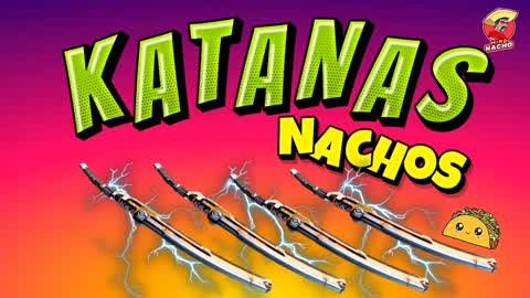 🌎🤺 KATANAS NACHOS 🎯🤺