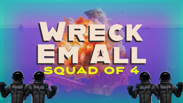 Wreck Em All - Squad of 4 - Zero Build