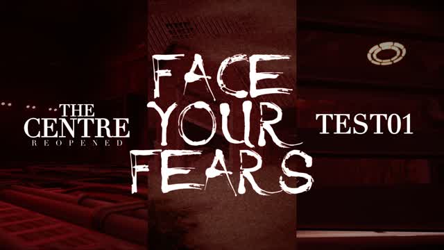 Capture 1 – The Centre Reopened: FACE YOUR FEARS(01)