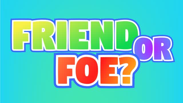 FRIEND or FOE?