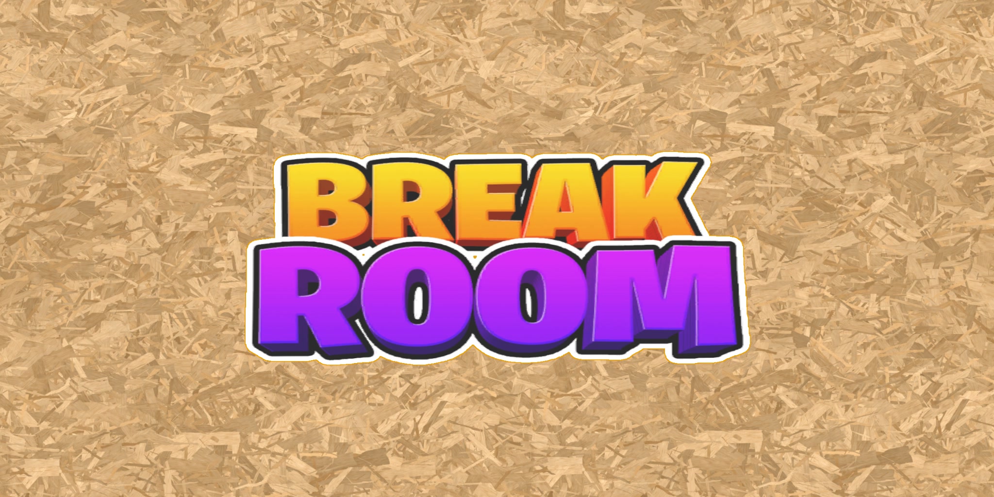 BREAK ROOM!