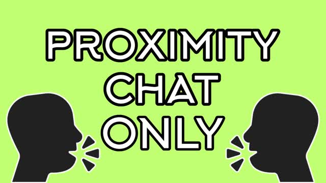PROXIMITY CHAT ONLY!