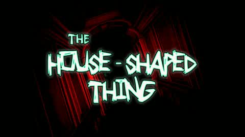 The House-Shaped Thing