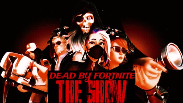 Dead By Fortnite: The Show